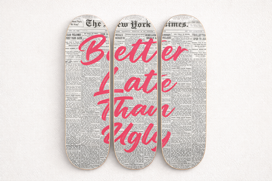 Better Late Than Ugly 3-Piece Skateboard Wall Art | By Dessy Made It | For Glam, Beauty & Fashion Spaces