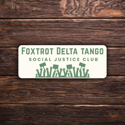 Foxtrot Delta Tango Social Justice Club Sticker | Vinyl | Anti-Trump Political Sticker | FDT Activism Sticker | 4" x 2"