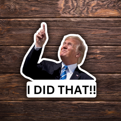 I Did That Trump Sticker | Pointing Sticker | Vinyl Sticker | Water Resistant | Anti Trump | Meme Sticker | Fdt