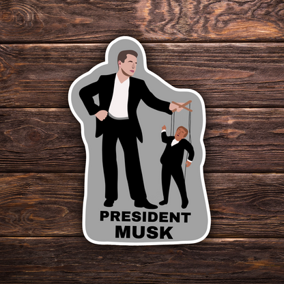 President Musk Sticker | Political Sticker | Vinyl Sticker | Water Resistant | Anti Trump | Meme Sticker | Puppet