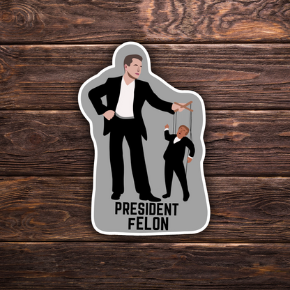 President fELON Sticker | 2" x 3" | Political Sticker | Vinyl Sticker | Water Resistant | Anti Trump | Meme Sticker | Puppet